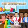 Mom’s Day of the Switcha Roo