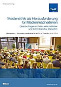 Medienethik als Herausforderung für MedienmacherInnen - ethische Fragen in Zeiten wirtschaftlicher und technologischer Disruption: Beiträge zum 1. ... FH St. Pölten am 29.02. 2016 (Tagungsbände)
