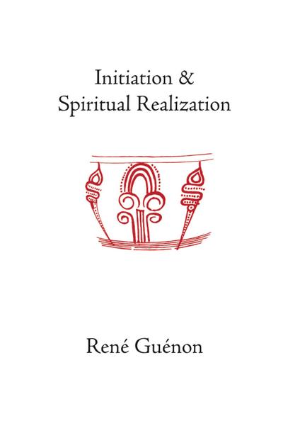 Guénon, R: Initiation and Spiritual Realization