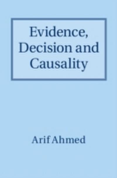 Evidence, Decision and Causality