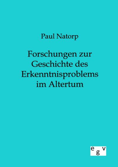 Forschungen zur Geschichte des Erkenntnisproblems im Altertum