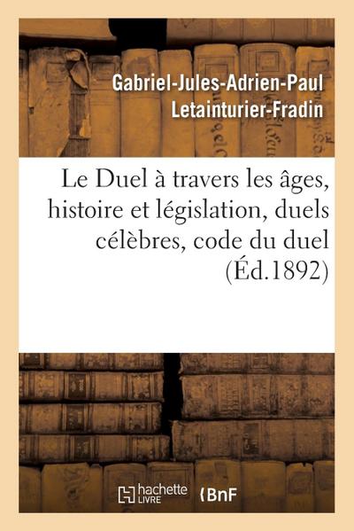 Le Duel À Travers Les Âges, Histoire Et Législation, Duels Célèbres, Code Du Duel
