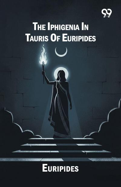 The Iphigenia In Tauris Of Euripides