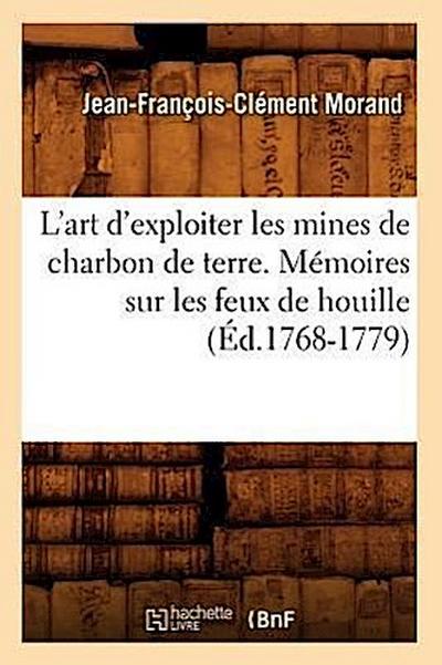 L’Art d’Exploiter Les Mines de Charbon de Terre. Mémoires Sur Les Feux de Houille (Éd.1768-1779)