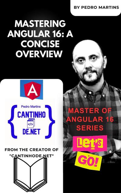 Mastering Angular 16: A Concise Overview (Master of Angular 16 Series, #1)