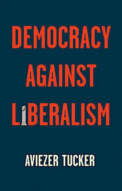 Democracy Against Liberalism