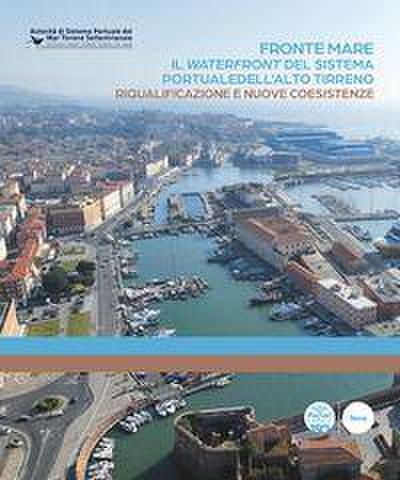 Fronte mare. Il waterfront del sistema portuale dell’alto tirreno. Riqualificazione e nuove coesistenze