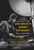 Charlie’s Good Tonight. Su vida, su tiempo y los Rolling Stones