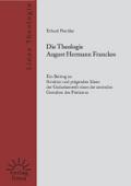 Die Theologie August Hermann Franckes: Ein Beitrag zu Struktur und prägenden Ideen der Gedankenwelt einer der zentralen Gestalten des Pietismus