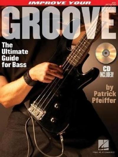 Improve Your Groove: The Ultimate Guide for Bass [With CD]