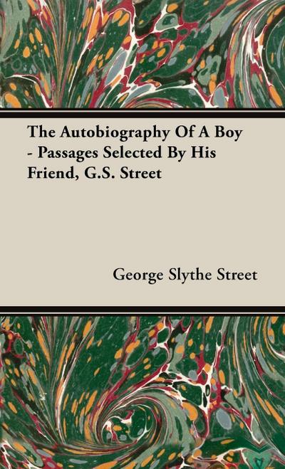 Autobiography of a Boy - Passages Selected by His Friend, G. S. Street