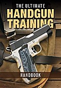The Ultimate Handgun Training Handbook