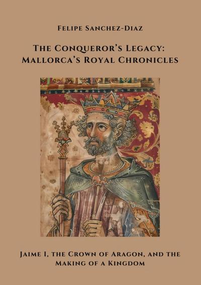 The Conqueror’s Legacy: Mallorca’s Royal Chronicles
