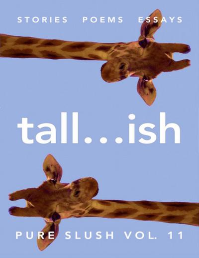 Tall...ish Pure Slush Vol. 11
