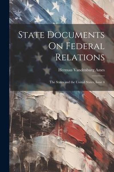 State Documents On Federal Relations: The States and the United States, Issue 4