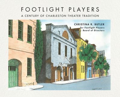 FOOTLIGHT PLAYERS A Century of Charleston Theater Tradition