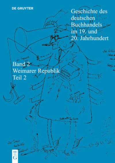 Geschichte des deutschen Buchhandels im 19. und 20. Jahrhundert. Band 2: Die Weimarer Republik 1918 - 1933. Teil 2