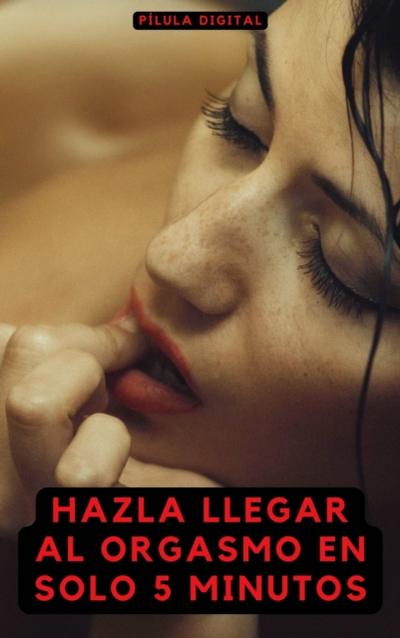 Hazla llegar al orgasmo en solo 5 minutos