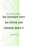 Die Zukunft ruft /Die Hüter der Genesis Band 5