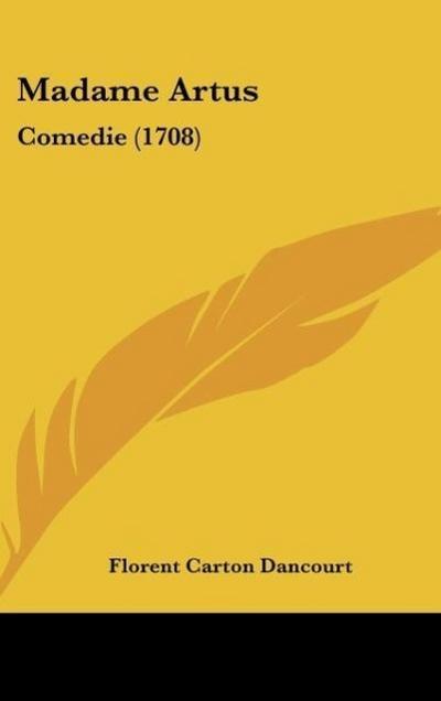 Madame Artus - Florent Carton Dancourt
