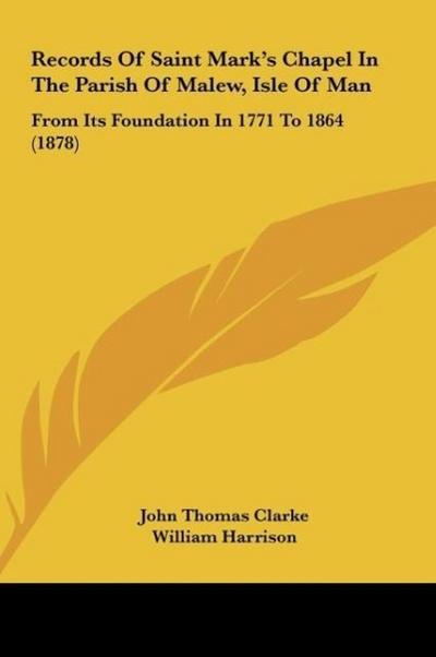 Records Of Saint Mark’s Chapel In The Parish Of Malew, Isle Of Man