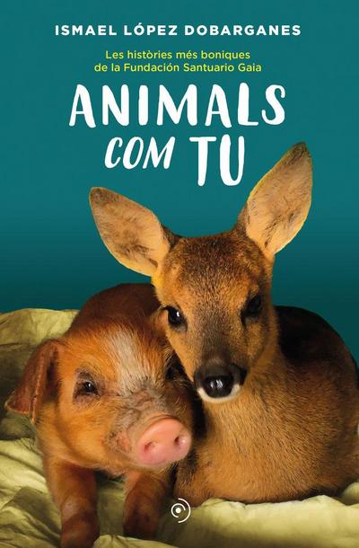 Animals com tu : les històries més boniques de la Fundación Santuario Gaia