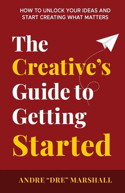 The Creative’s Guide to Getting Started