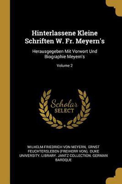 Hinterlassene Kleine Schriften W. Fr. Meyern’s: Herausgegeben Mit Vorwort Und Biographie Meyern’s; Volume 2
