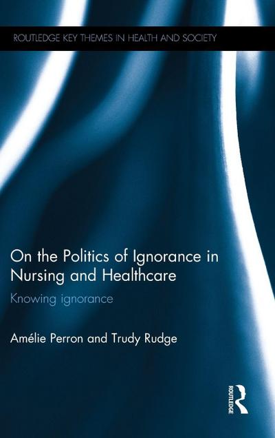 On the Politics of Ignorance in Nursing and Health Care