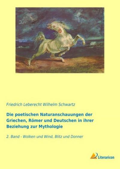 Die poetischen Naturanschauungen der Griechen, Römer und Deutschen in ihrer Beziehung zur Mythologie