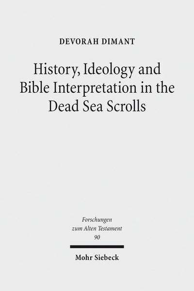 History, Ideology and Bible Interpretation in the Dead Sea Scrolls