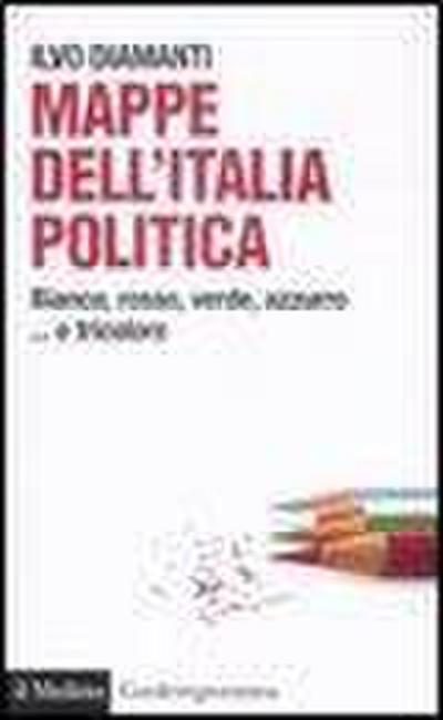 Mappe dall’Italia politica. Bianco, rosso, verde, azzurro... e tricolore