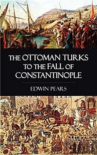 The Ottoman Turks to the Fall of Constantinople