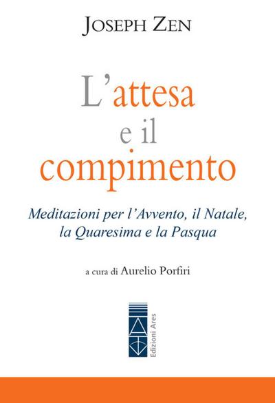 L’ attesa e il compimento. Meditazioni per l’Avvento, il Natale, la Quaresima e la Pasqua