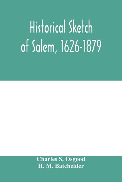 Historical sketch of Salem, 1626-1879