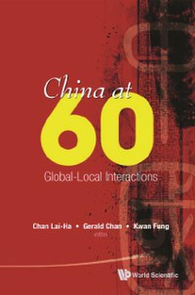 China At 60: Global-local Interactions