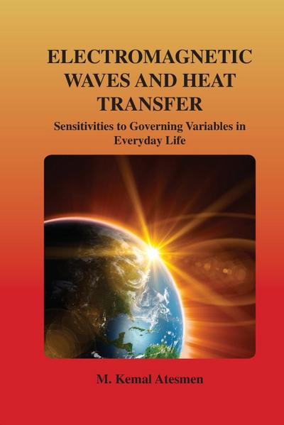 Electromagnetic Waves and Heat Transfer: Sensitivities to Governing Variables in Everyday Life: Sensitivities to Governing Variables in Everyday Life