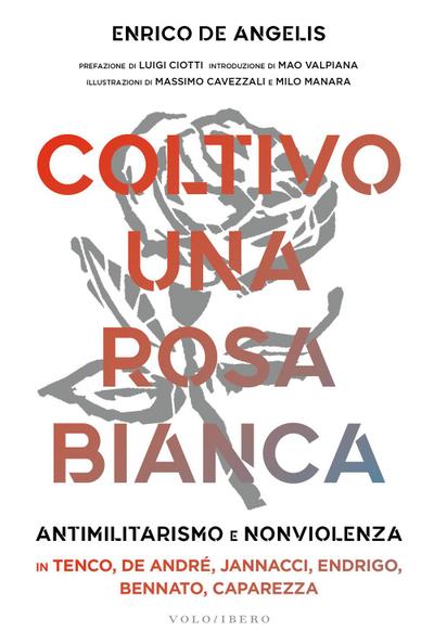 De Angelis, E: Coltivo una rosa bianca. Antimilitarismo e no