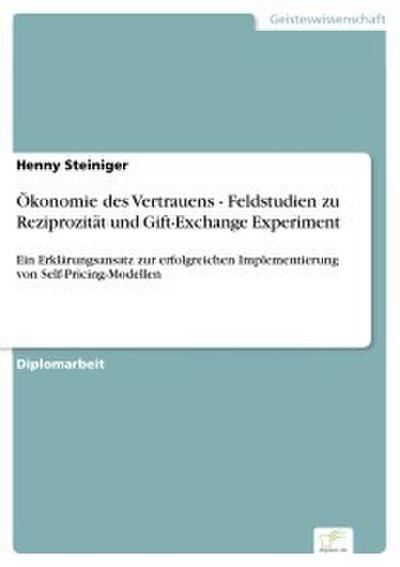 Ökonomie des Vertrauens - Feldstudien zu Reziprozität und Gift-Exchange Experiment