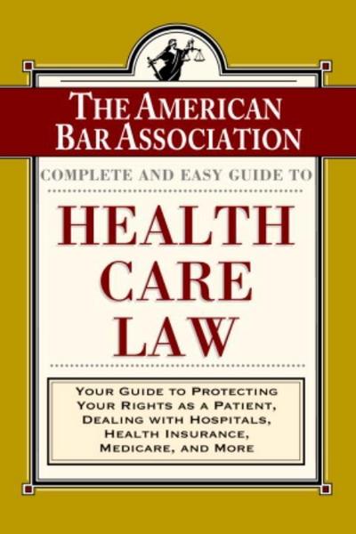 The ABA Complete and Easy Guide to Health Care Law