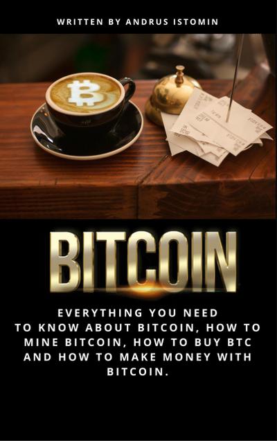 Bitcoin  Everything You Need to Know about Bitcoin, how to Mine Bitcoin, how to Buy BTC and how to Make Money with Bitcoin.