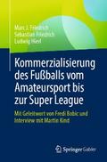 Kommerzialisierung des Fußballs vom Amateursport bis zur Super League