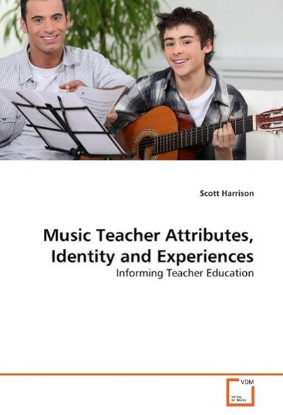 Music Teacher Attributes, Identity and Experiences