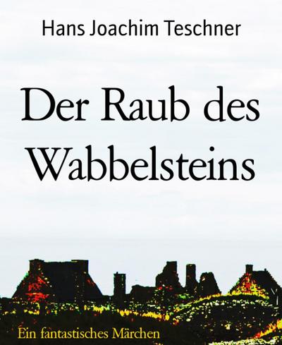 Der Raub des Wabbelsteins