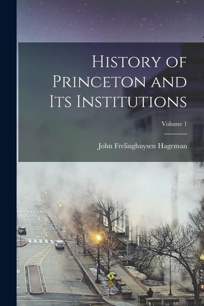 History of Princeton and Its Institutions; Volume 1