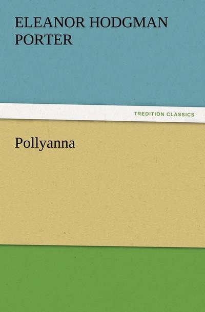 Pollyanna (TREDITION CLASSICS) - Eleanor Hodgman Porter