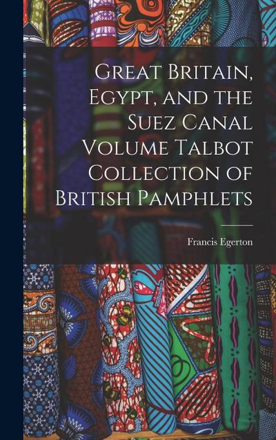 Great Britain, Egypt, and the Suez Canal Volume Talbot Collection of British Pamphlets