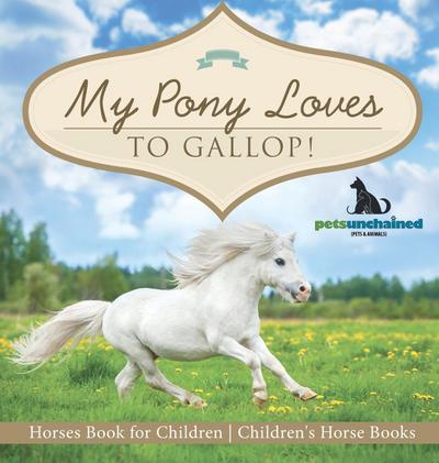 My Pony Loves To Gallop! | Horses Book for Children | Children’s Horse Books