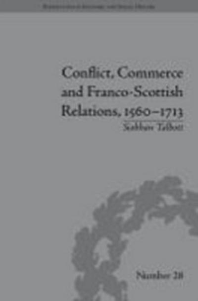 Conflict, Commerce and Franco-Scottish Relations, 1560-1713