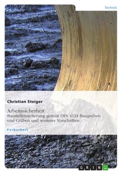Arbeitssicherheit: Baustellensicherung gemäß DIN 4124 Baugruben und Gräben und weiterer Vorschriften